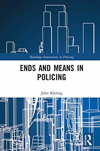 Ends and Means in Policing (Routledge Innovations in Policing) (English Edition)