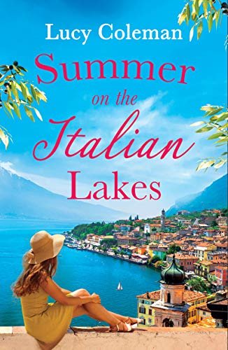 Summer on the Italian Lakes: the perfect feel good love story from bestselling author Lucy Coleman (English Edition)