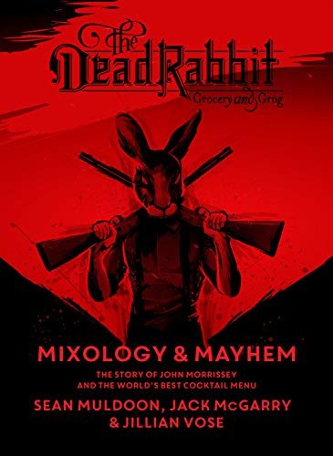 The Dead Rabbit Mixology & Mayhem: The Story of John Morrissey and the World's Best Cocktail Menu (English Edition)