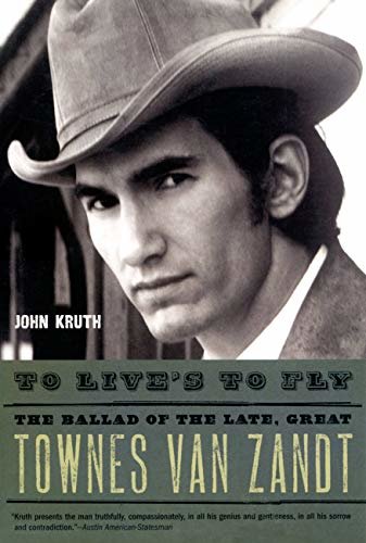 To Live's to Fly: The Ballad of the Late, Great Townes Van Zandt (English Edition)