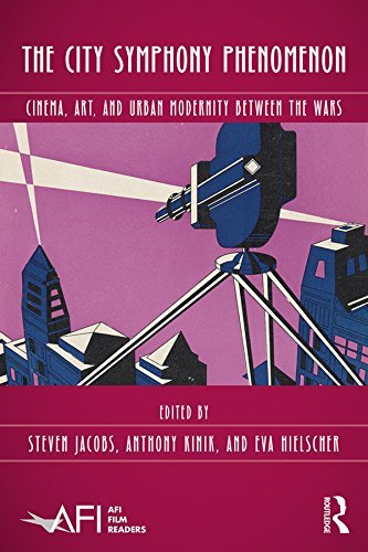 The City Symphony Phenomenon: Cinema, Art, and Urban Modernity Between the Wars (AFI Film Readers) (English Edition)