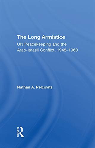 The Long Armistice: Un Peacekeeping And The Arab-israeli Conflict, 1948-1960 (English Edition)