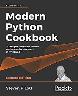Modern Python Cookbook: 133 recipes to develop flawless and expressive programs in Python 3.8, 2nd Edition (English Edition)