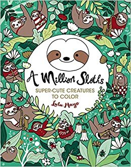 A Million Sloths (Volume 6)(A Million Creatures to Color)(Volume 5)