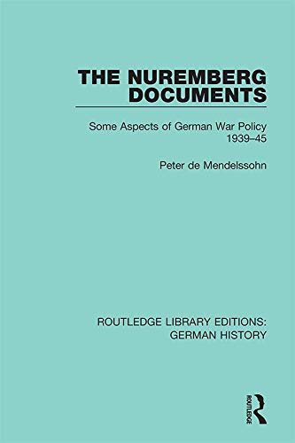 The Nuremberg Documents: Some Aspects of German War Policy 1939-45 (Routledge Library Editions: German History Book 31) (English Edition)