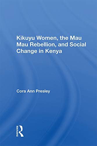 Kikuyu Women, The Mau Mau Rebellion, And Social Change In Kenya (English Edition)