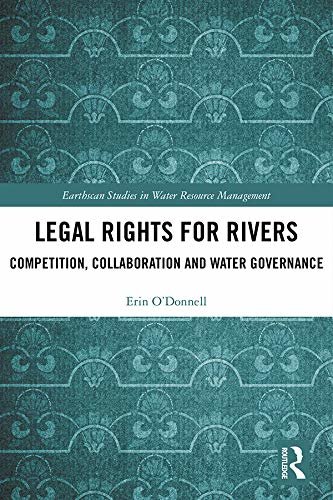 Legal Rights for Rivers: Competition, Collaboration and Water Governance (Earthscan Studies in Water Resource Management) (English Edition)