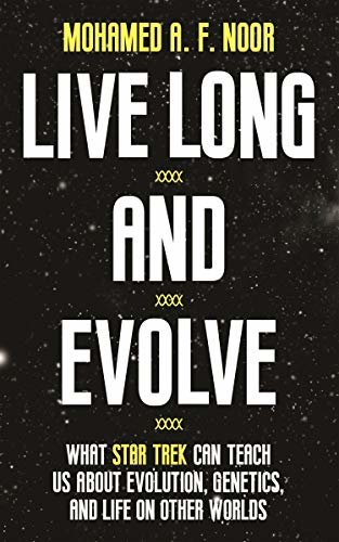 Live Long and Evolve: What Star Trek Can Teach Us about Evolution, Genetics, and Life on Other Worlds (English Edition)