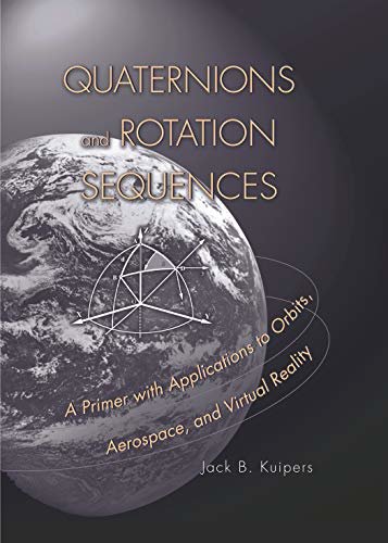 Quaternions and Rotation Sequences: A Primer with Applications to Orbits, Aerospace and Virtual Reality (English Edition)