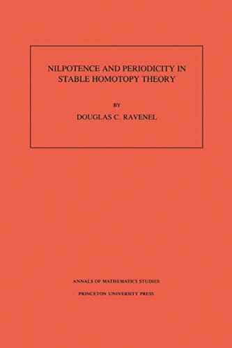 Nilpotence and Periodicity in Stable Homotopy Theory. (AM-128), Volume 128 (Annals of Mathematics Studies) (English Edition)