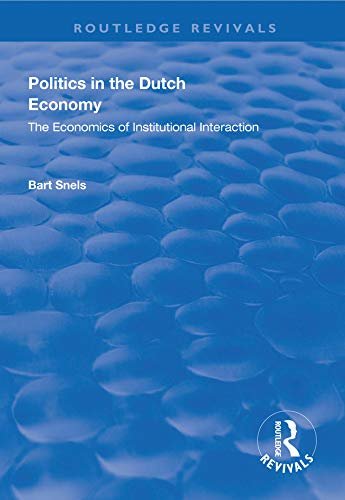 Politics in the Dutch Economy: The Economics of Institutional Interaction (Routledge Revivals) (English Edition)