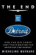 The End of Detroit: How the Big Three Lost Their Grip on the American Car Market (English Edition)