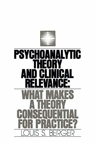 Psychoanalytic Theory and Clinical Relevance: What Makes a Theory Consequential for Practice? (English Edition)