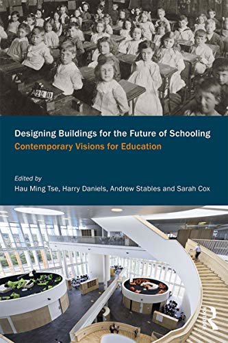 Designing Buildings for the Future of Schooling: Contemporary Visions for Education (English Edition)