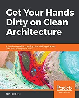 Get Your Hands Dirty on Clean Architecture: A hands-on guide to creating clean web applications with code examples in Java (English Edition)