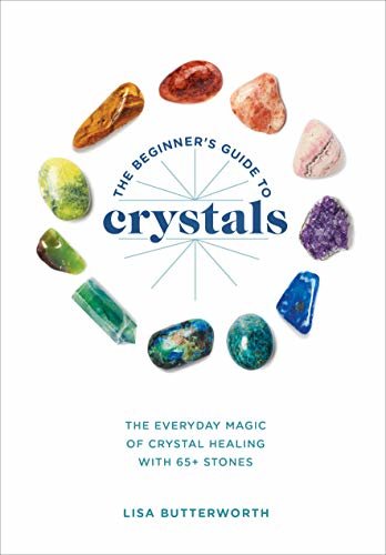 The Beginner's Guide to Crystals: The Everyday Magic of Crystal Healing, with 65+ Stones (English Edition)