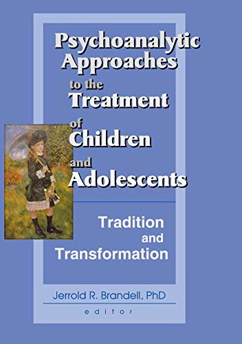 Psychoanalytic Approaches to the Treatment of Children and Adolescents: Tradition and Transformation (English Edition)