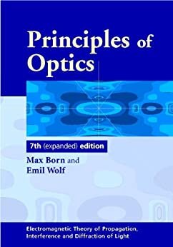 Principles of Optics: Electromagnetic Theory of Propagation, Interference and Diffraction of Light (English Edition)
