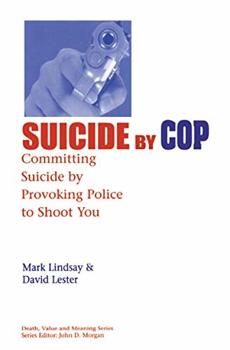 Suicide by Cop: Committing Suicide by Provoking Police to Shoot You (Death, Value and Meaning Series) (English Edition)