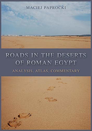 Roads in the Deserts of Roman Egypt: Analysis, Atlas, Commentary (English Edition)