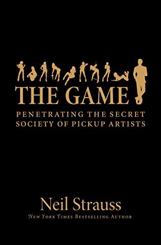 The Game: Penetrating the Secret Society of Pickup Artists (English Edition)
