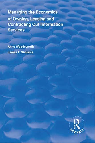Managing the Economics of Owning, Leasing and Contracting Out Information Services (Routledge Revivals) (English Edition)