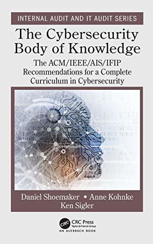 The Cybersecurity Body of Knowledge: The ACM/IEEE/AIS/IFIP Recommendations for a Complete Curriculum in Cybersecurity (Internal Audit and IT Audit) (English Edition)