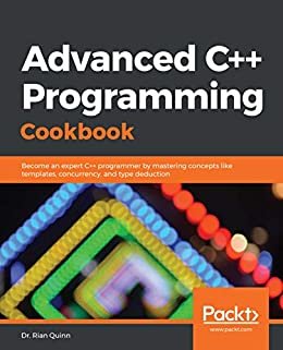 Advanced C++ Programming Cookbook: Become an expert C++ programmer by mastering concepts like templates, concurrency, and type deduction (English Edition)
