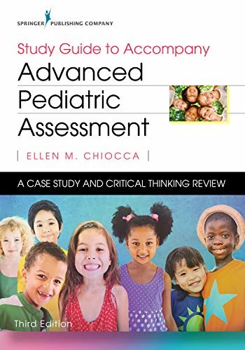 Study Guide to Accompany Advanced Pediatric Assessment, Third Edition: A Case Study and Critical Thinking Review (English Edition)