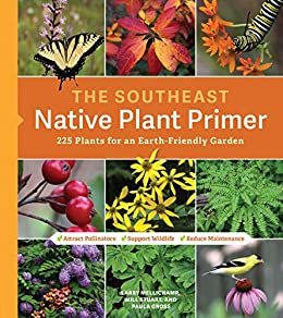 The Southeast Native Plant Primer: 225 Plants for an Earth-Friendly Garden (English Edition)