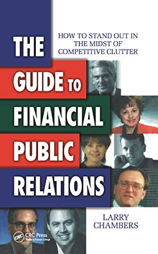 The Guide to Financial Public Relations: How to Stand Out in the Midst of Competitive Clutter (English Edition)