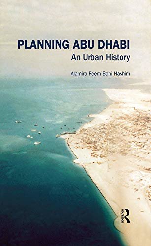 Planning Abu Dhabi: An Urban History (Planning, History and Environment Series) (English Edition)