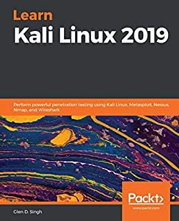 Learn Kali Linux 2019: Perform powerful penetration testing using Kali Linux, Metasploit, Nessus, Nmap, and Wireshark (English Edition)