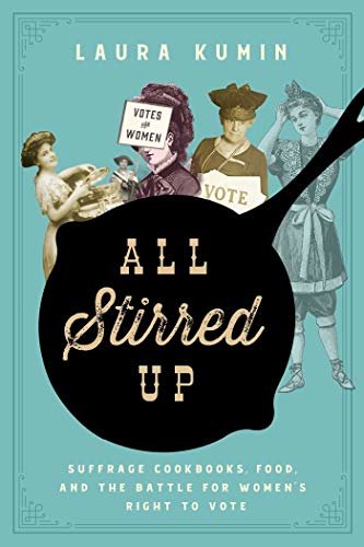 All Stirred Up: Suffrage Cookbooks, Food, and the Battle for Women's Right to Vote (English Edition)
