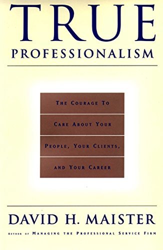 True Professionalism: The Courage to Care About Your People, Your Clients, and Your Career (English Edition)
