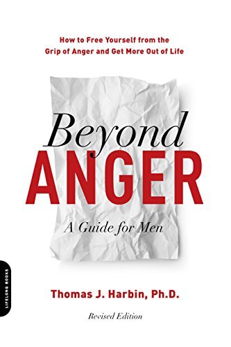 Beyond Anger: A Guide for Men: How to Free Yourself from the Grip of Anger and Get More Out of Life (English Edition)