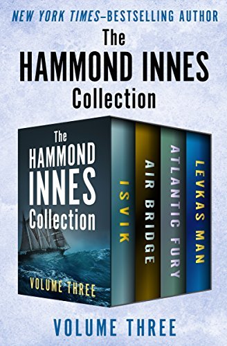 The Hammond Innes Collection Volume Three: Isvik, Air Bridge, Atlantic Fury, and Levkas Man (English Edition)