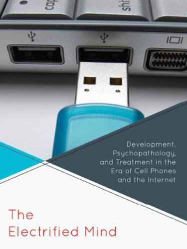 The Electrified Mind: Development, Psychopathology, and Treatment in the Era of Cell Phones and the Internet (Margaret S. Mahler) (English Edition)