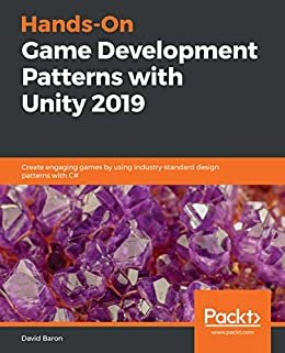 Hands-On Game Development Patterns with Unity 2019: Create engaging games by using industry-standard design patterns with C# (English Edition)