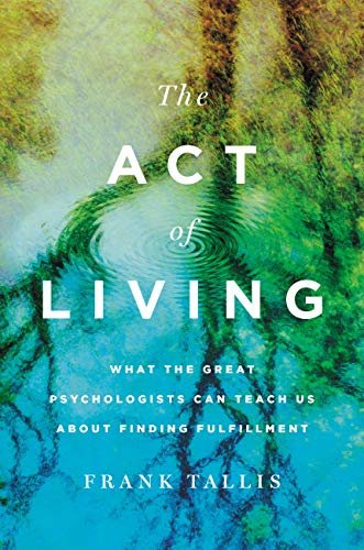The Act of Living: What the Great Psychologists Can Teach Us About Finding Fulfillment (English Edition)