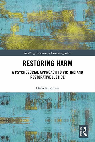 Restoring Harm: A Psychosocial Approach to Victims and Restorative Justice (Routledge Frontiers of Criminal Justice) (English Edition)