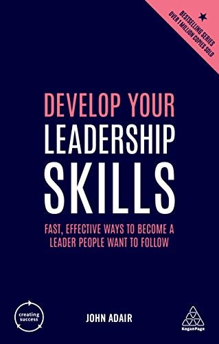 Develop Your Leadership Skills: Fast, Effective Ways to Become a Leader People Want to Follow (Creating Success) (English Edition)