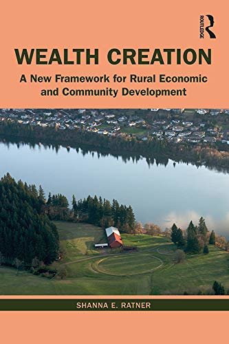Wealth Creation: A New Framework for Rural Economic and Community Development (English Edition)