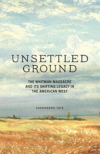 Unsettled Ground: The Whitman Massacre and Its Shifting Legacy in the American West (English Edition)