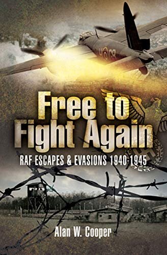 Free to Fight Again: RAF Escapes & Evasions, 1940–1945 (English Edition)