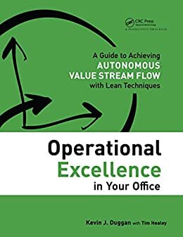 Operational Excellence in Your Office: A Guide to Achieving Autonomous Value Stream Flow with Lean Techniques (English Edition)