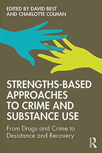 Strengths-Based Approaches to Crime and Substance Use: From Drugs and Crime to Desistance and Recovery (English Edition)