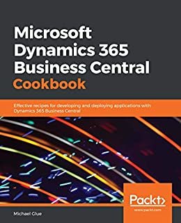 Microsoft Dynamics 365 Business Central Cookbook: Effective recipes for developing and deploying applications with Dynamics 365 Business Central (English Edition)