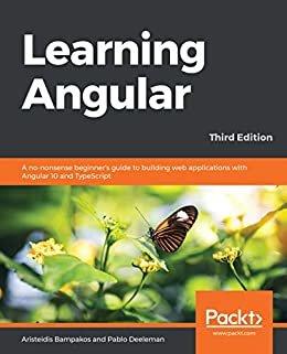 Learning Angular: A no-nonsense beginner's guide to building web applications with Angular 10 and TypeScript, 3rd Edition (English Edition)