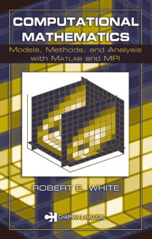 Computational Mathematics:  Models, Methods, and Analysis with MATLAB and MPI: Models, Methods, and Analysis with Matlab and Mpbi (Textbooks in Mathematics) (English Edition)